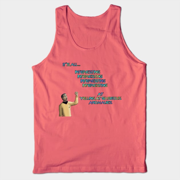 It's All Interesting at Yelling At Gaseous Anomalies Tank Top by Yellingatclouds